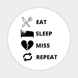 Eat Sleep Miss Repeat Magnet